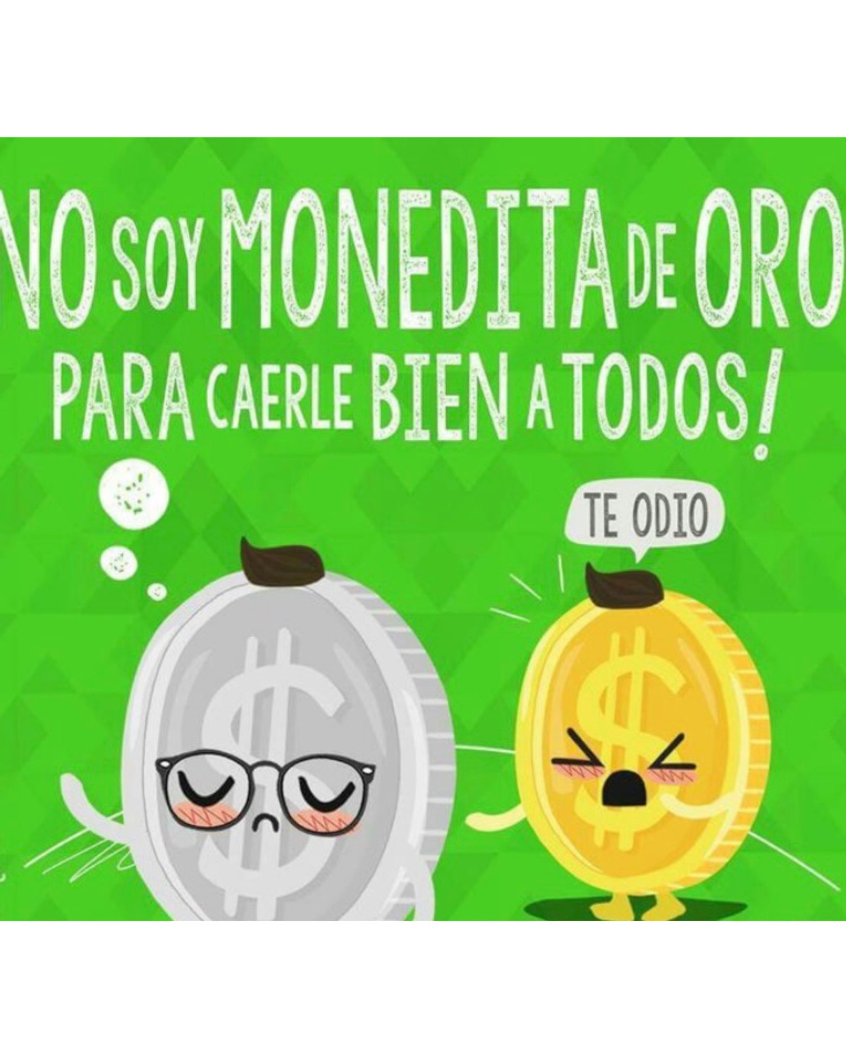 No soy monedita de oro 